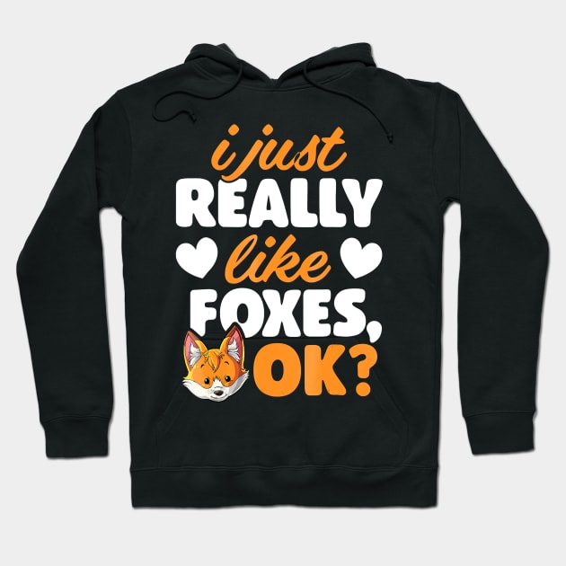 I Just Really Like Foxes OK Fox Funny Red Foxes Hoodie by JaydeMargulies